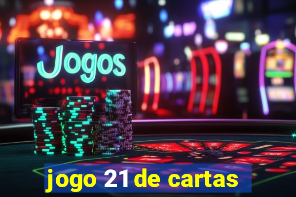 jogo 21 de cartas